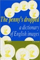 The penny's dropped : a dictionary of English images