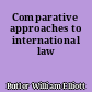 Comparative approaches to international law