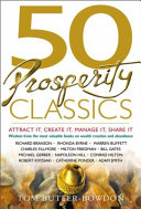 50 prosperity classics : attract it, create it, manage it, share it : wisdom from the best books on wealth creation and abundance