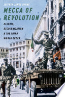 Mecca of revolution : Algeria, decolonization, and the Third World order