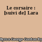 Le corsaire : [suivi de] Lara