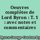 Oeuvres complètes de Lord Byron : T. 1 : avec notes et commentaires