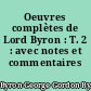 Oeuvres complètes de Lord Byron : T. 2 : avec notes et commentaires