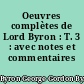 Oeuvres complètes de Lord Byron : T. 3 : avec notes et commentaires