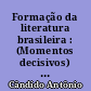 Formação da literatura brasileira : (Momentos decisivos) : 1 : 1750-1836