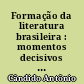 Formação da literatura brasileira : momentos decisivos : 1 volume : 1750-1836