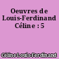 Oeuvres de Louis-Ferdinand Céline : 5