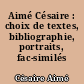Aimé Césaire : choix de textes, bibliographie, portraits, fac-similés