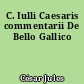C. Iulli Caesaris commentarii De Bello Gallico