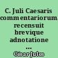 C. Juli Caesaris commentariorum... recensuit brevique adnotatione critica instruxit Renatus du Pontet,... : I : Libri VII de bello gallico cum A. Hirti supplemento...