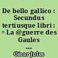 De bello gallico : Secundus tertiusque libri : = La @guerre des Gaules : livres II et III