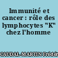 Immunité et cancer : rôle des lymphocytes "K" chez l'homme