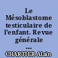 Le Mésoblastome testiculaire de l'enfant. Revue générale de la littérature (A propos de 3 observations).