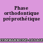 Phase orthodontique préprothétique
