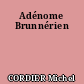 Adénome Brunnérien