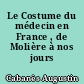 Le Costume du médecin en France , de Molière à nos jours