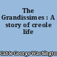The Grandissimes : A story of creole life