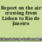 Report on the air crossing from Lisbon to Rio de Janeiro