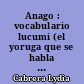 Anago : vocabulario lucumi (el yoruga que se habla en Cuba)