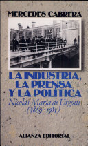 La industria, la prensa y la política : Nicolás María de Urgoiti ( 1869-1951)