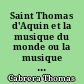 Saint Thomas d'Aquin et la musique du monde ou la musique et l'harmonie selon Saint Thomas d'Aquin (1225-1274)