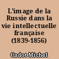 L'image de la Russie dans la vie intellectuelle française (1839-1856)