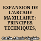 EXPANSION DE L'ARCADE MAXILLAIRE : PRINCIPES, TECHNIQUES, RESULTATS
