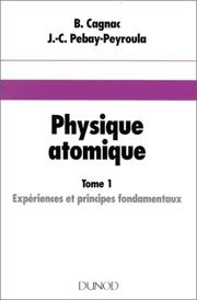 Physique atomique : introduction à la physique quantique et structure de l'édifice atomique : Tome 1 : Expériences et principes fondamentaux