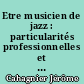 Etre musicien de jazz : particularités professionnelles et difficultés sociales des artistes cherchant à exercer le métier de musicien de jazz à Nantes