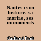 Nantes : son histoire, sa marine, ses monuments