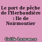 Le port de pêche de l'Herbaudière : Ile de Noirmoutier
