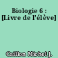 Biologie 6 : [Livre de l'élève]