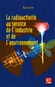 La radioactivité au service de l'industrie et de l'environnement