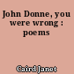 John Donne, you were wrong : poems