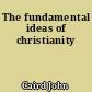 The fundamental ideas of christianity