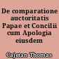 De comparatione auctoritatis Papae et Concilii cum Apologia eiusdem tractatus