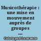 Musicothérapie : une mise en mouvement auprès de groupes de patients, de résidents, dans différents services hospitaliers