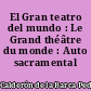 El Gran teatro del mundo : Le Grand théâtre du monde : Auto sacramental