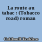 La route au tabac : (Tobacco road) roman