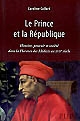 Le Prince et la République : histoire, pouvoir et société dans la Florence des Médicis au XVIIe siècle