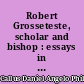 Robert Grosseteste, scholar and bishop : essays in commemoration of the seventh centenary of his death