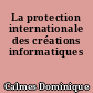 La protection internationale des créations informatiques