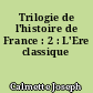 Trilogie de l'histoire de France : 2 : L'Ere classique