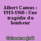 Albert Camus : 1913-1960 : Une tragédie du bonheur
