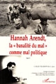 Hannah Arendt : Vol. 2 : La "banalité du mal" comme mal politique