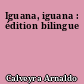 Iguana, iguana : édition bilingue