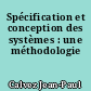 Spécification et conception des systèmes : une méthodologie