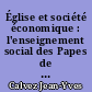 Église et société économique : l'enseignement social des Papes de Léon XIII à Pie XII