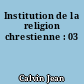 Institution de la religion chrestienne : 03