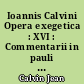 Ioannis Calvini Opera exegetica : XVI : Commentarii in pauli epistolas ad galatas ad ephesios ad philippenses ad colossenses